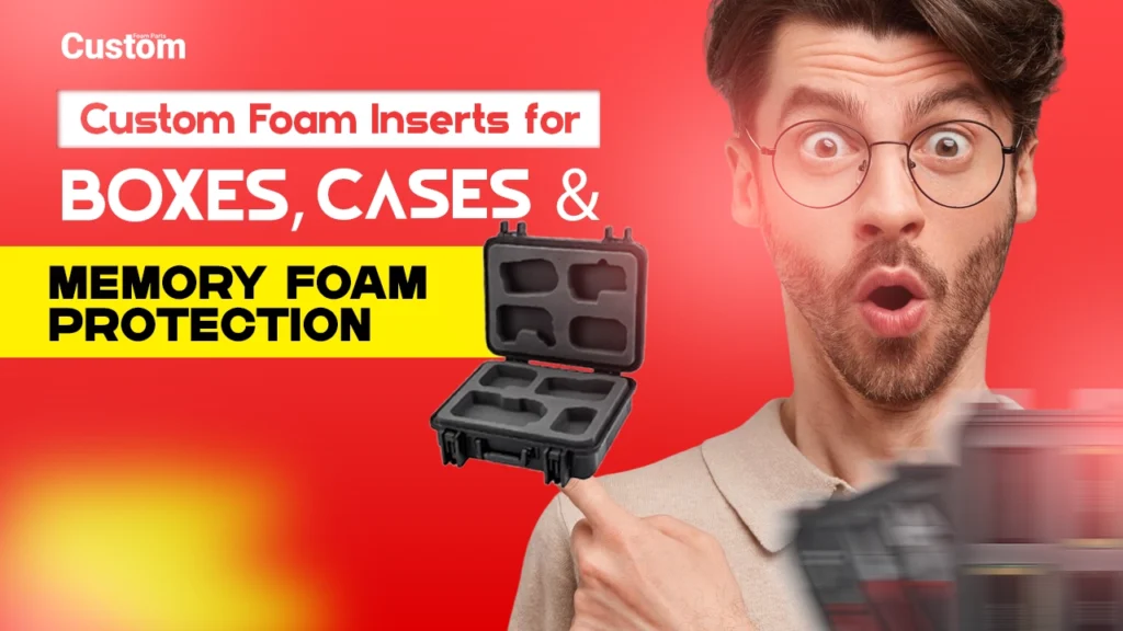 Custom Foam Inserts For Cases, Boxes, And Memory Foam Protection