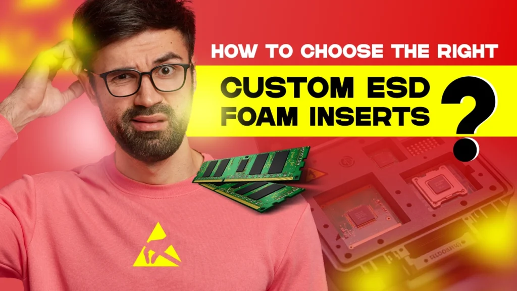 A man with a confused expression, with text asking 'HOW TO CHOOSE THE RIGHT CUSTOM ESD FOAM INSERTS?'. In the foreground, there are computer components like RAM sticks and a motherboard, highlighting the need for ESD protection.